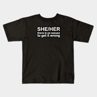 Pronouns: SHE/HER - there is no excuse to get it wrong *white text* Kids T-Shirt